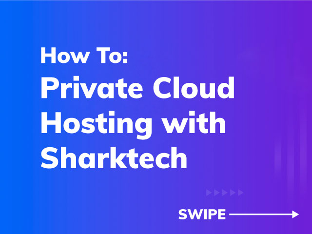 Private Cloud Hosting from Sharktech