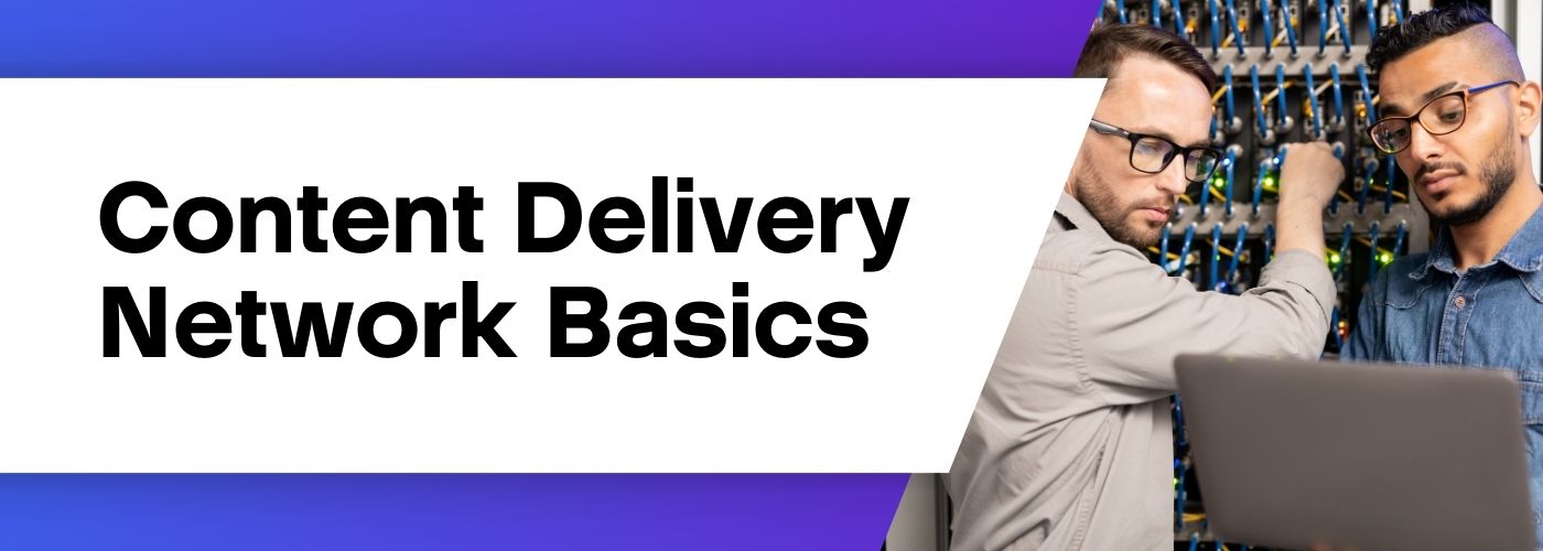 Content Delivery Network Basics