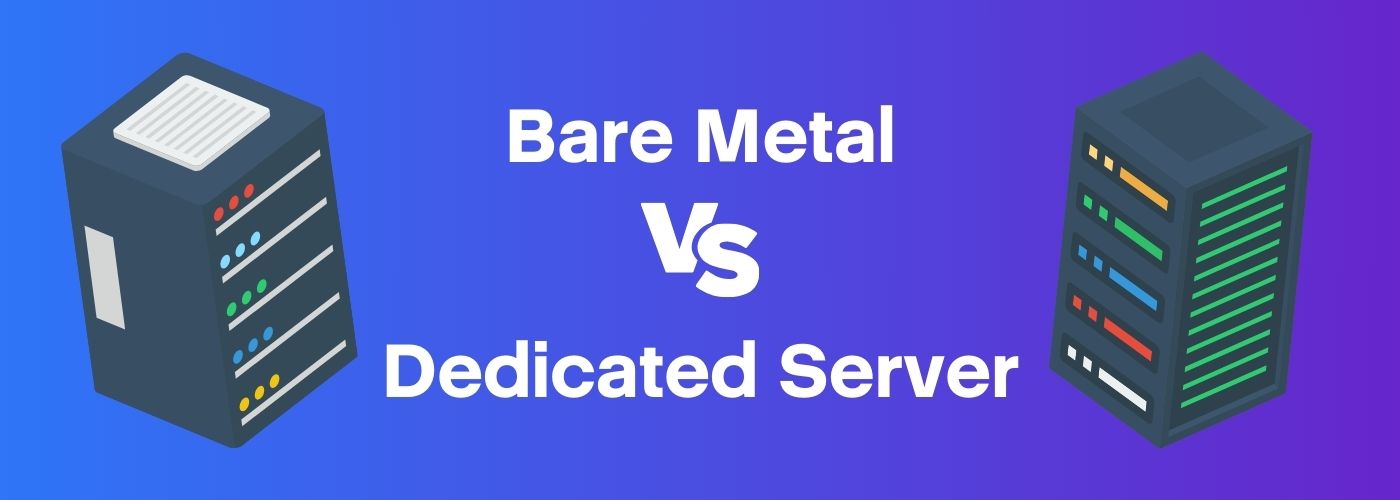 Bare Metal VS Dedicated Server