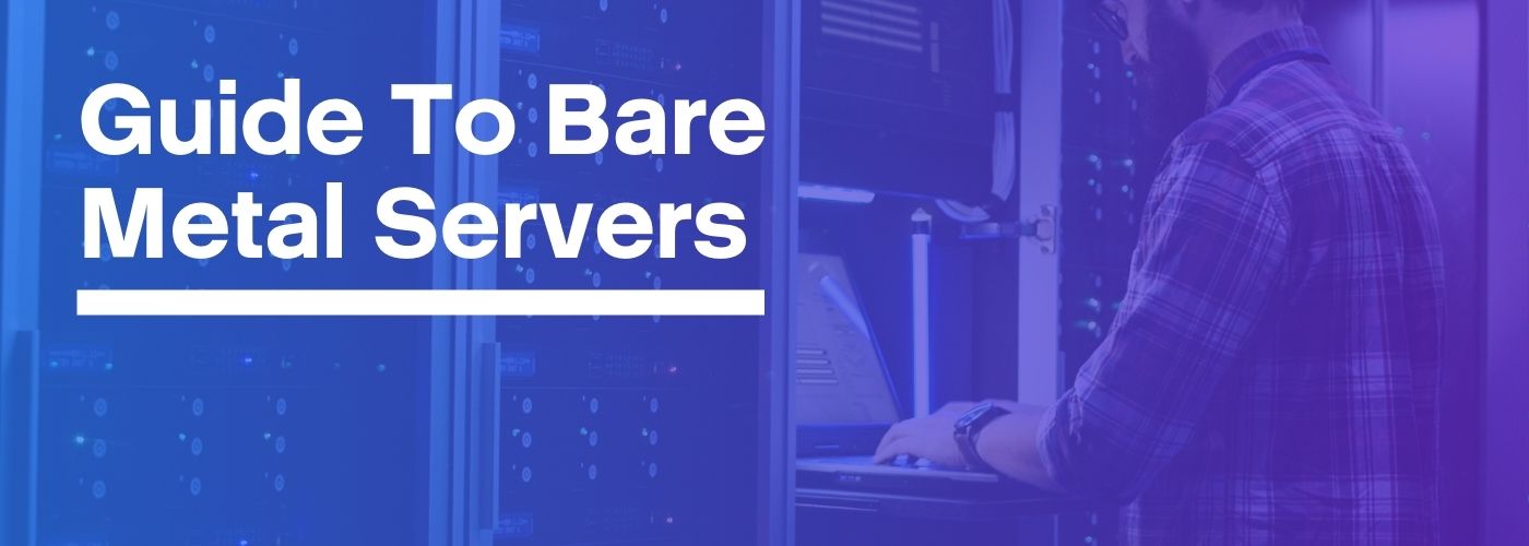 Guide To Bare Metal Servers